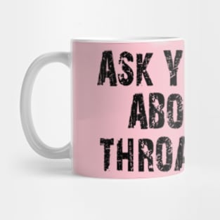 ask your dad about my throat game Mug